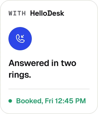 With HelloDesk: answered in two rings and booked for Friday 12:45 PM